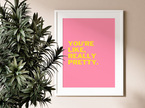 Mean Girls- You're Like Really Pretty Print