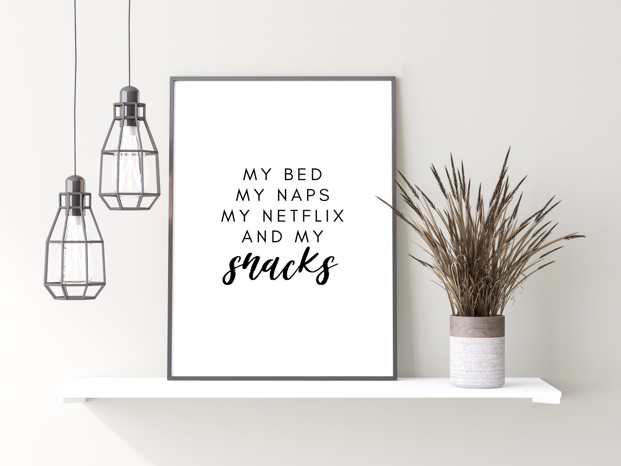 My Bed My Naps My Netflix & My Snacks Print