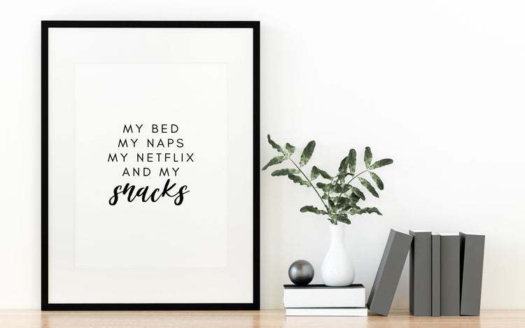 My Bed My Naps My Netflix & My Snacks Print