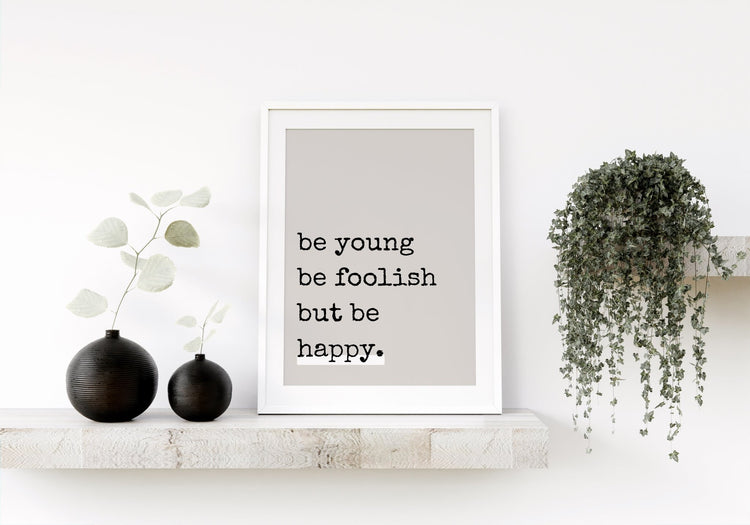 Neutral Be Young Be Foolish Print