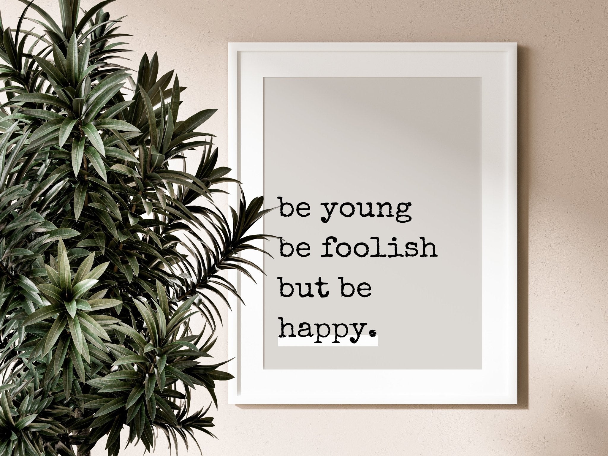 Neutral Be Young Be Foolish Print