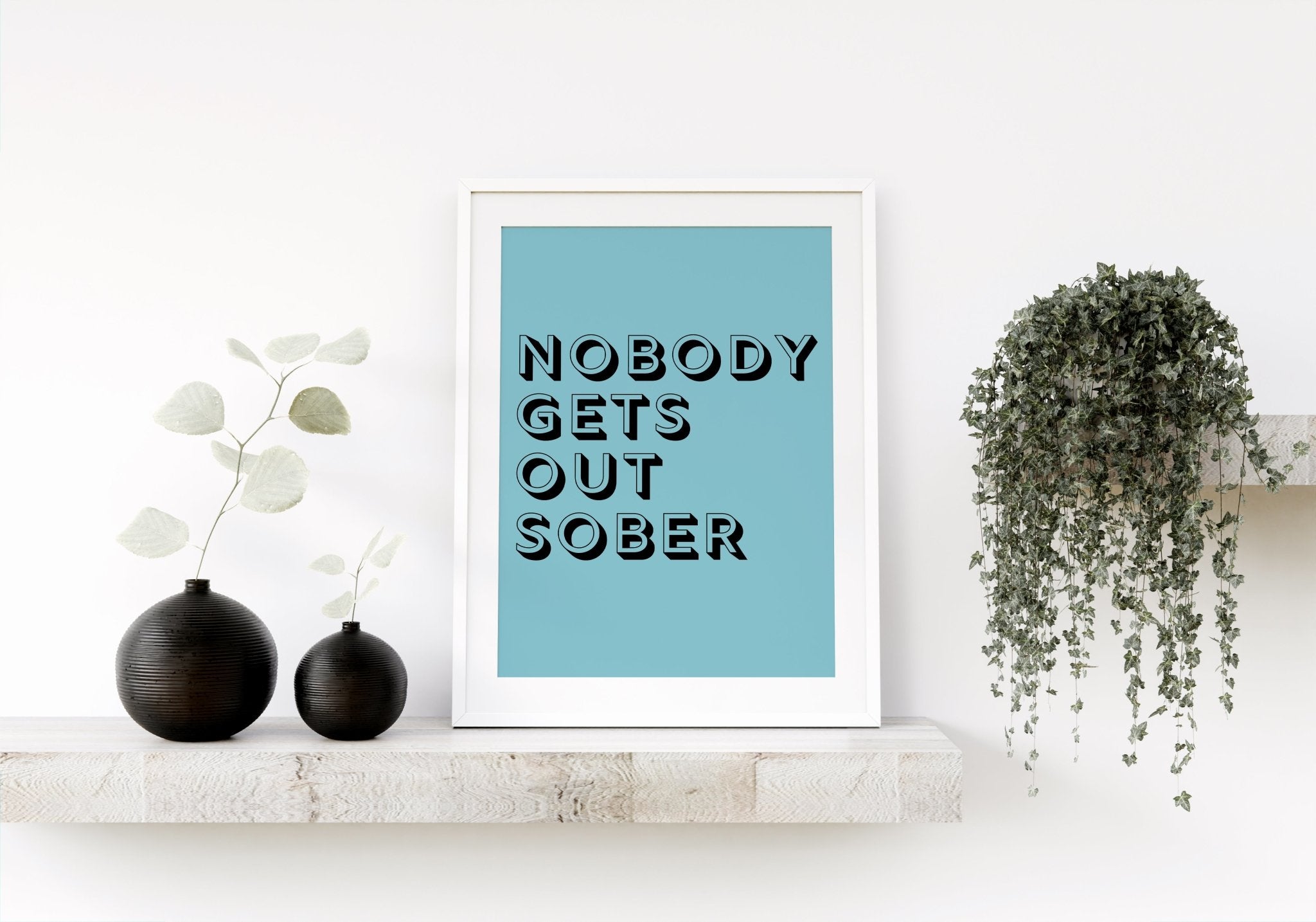 Nobody Gets Out Sober Funny Kitchen Poster
