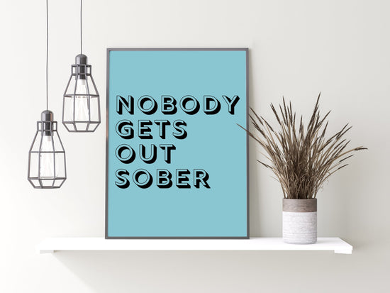 Nobody Gets Out Sober Funny Kitchen Poster