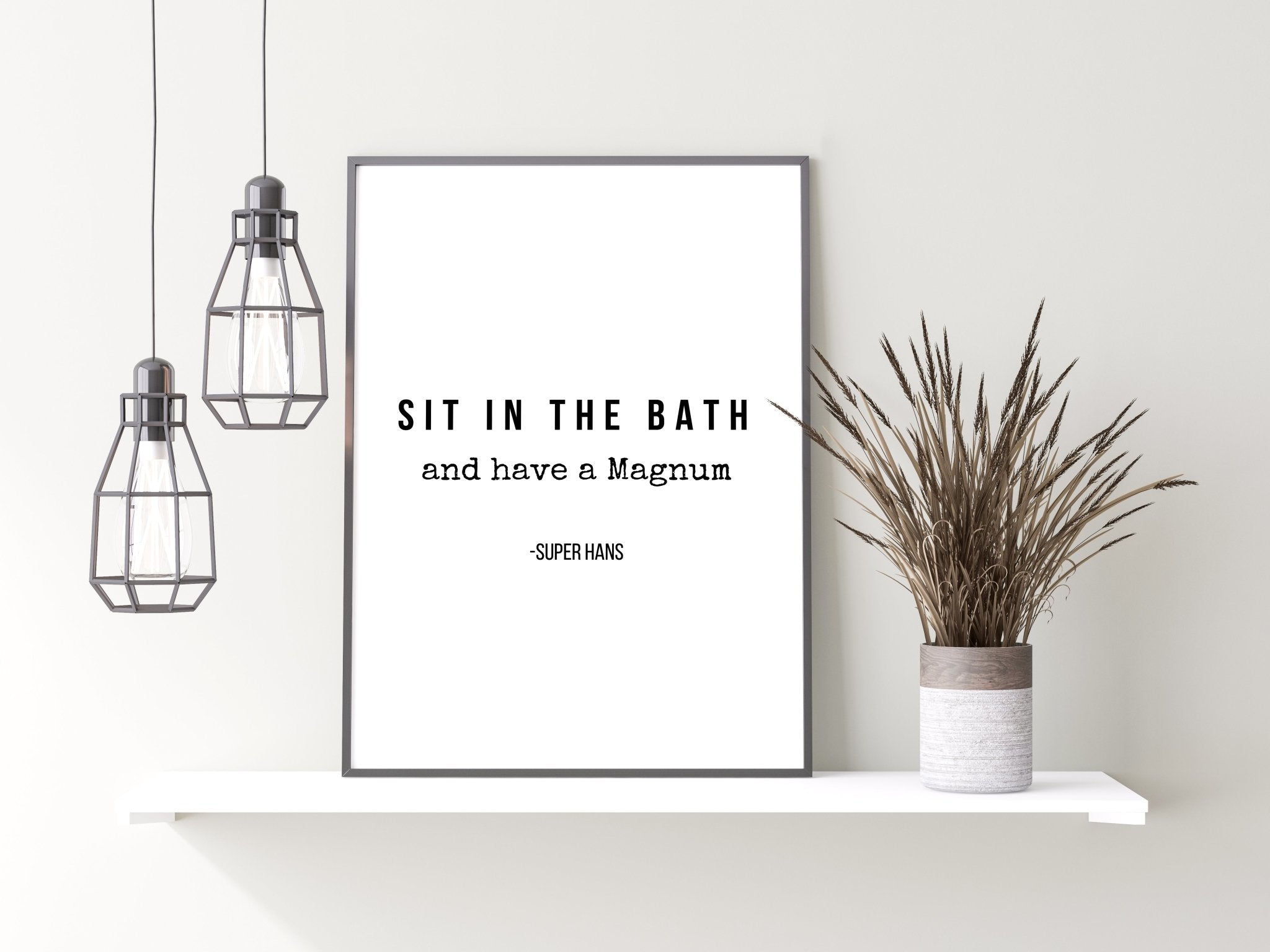 Sit In The Bath And Have A Magnum | Peep Show Bathroom Quote Print
