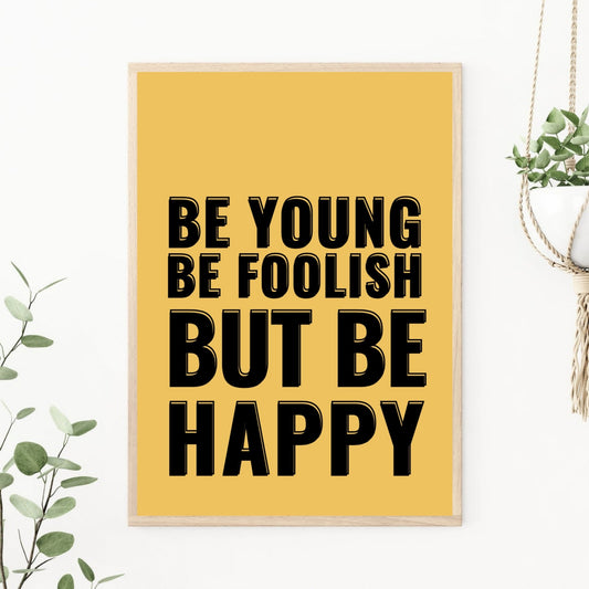 Be Young Be Foolish Print