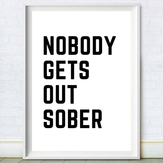 Nobody Gets Out Sober Print Black & White