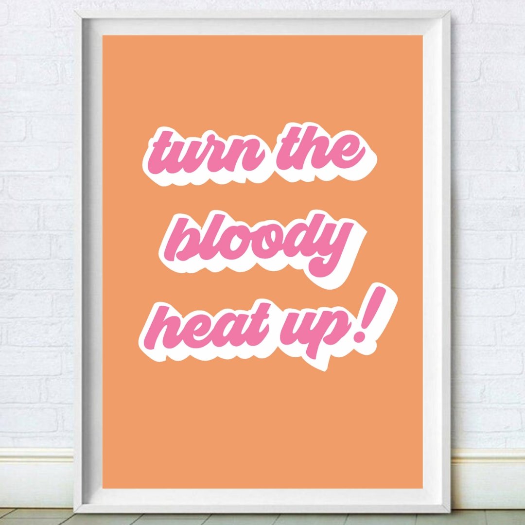 Charity Shop Sue- Turn The Bloody Heat Up Print