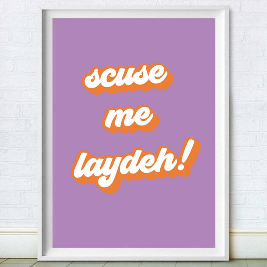 Scuse Me Laydeh Print