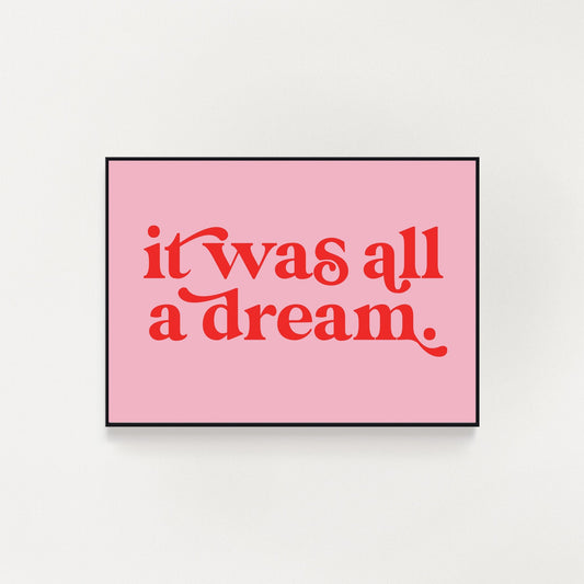 It Was All A Dream Print