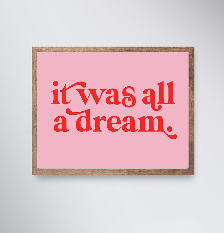 It Was All A Dream Print