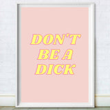 Don't Be A Dick Print