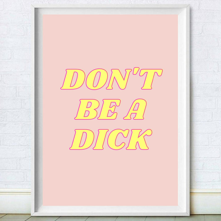 Don't Be A Dick Print