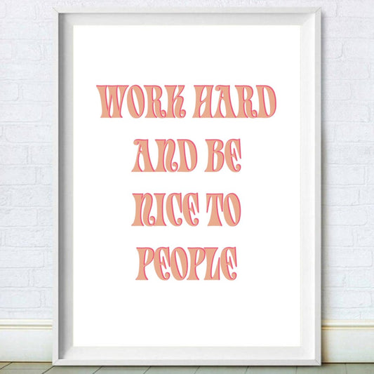 Work Hard and Be Nice To People Inspirational Quote Poster