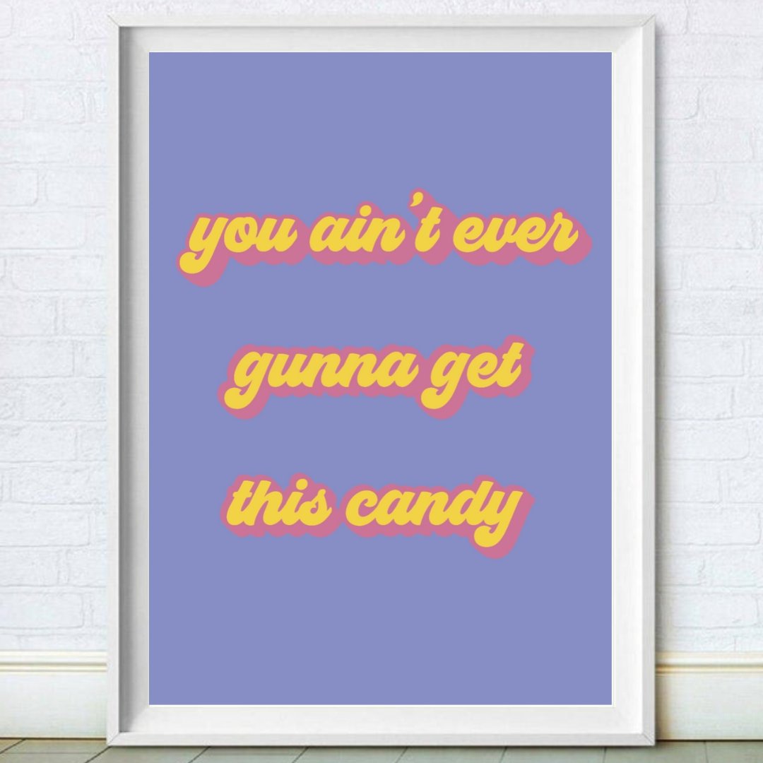 Never Get This Candy Print