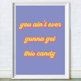 Never Get This Candy Print