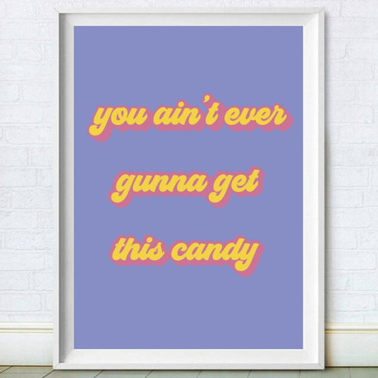 Never Get This Candy Print