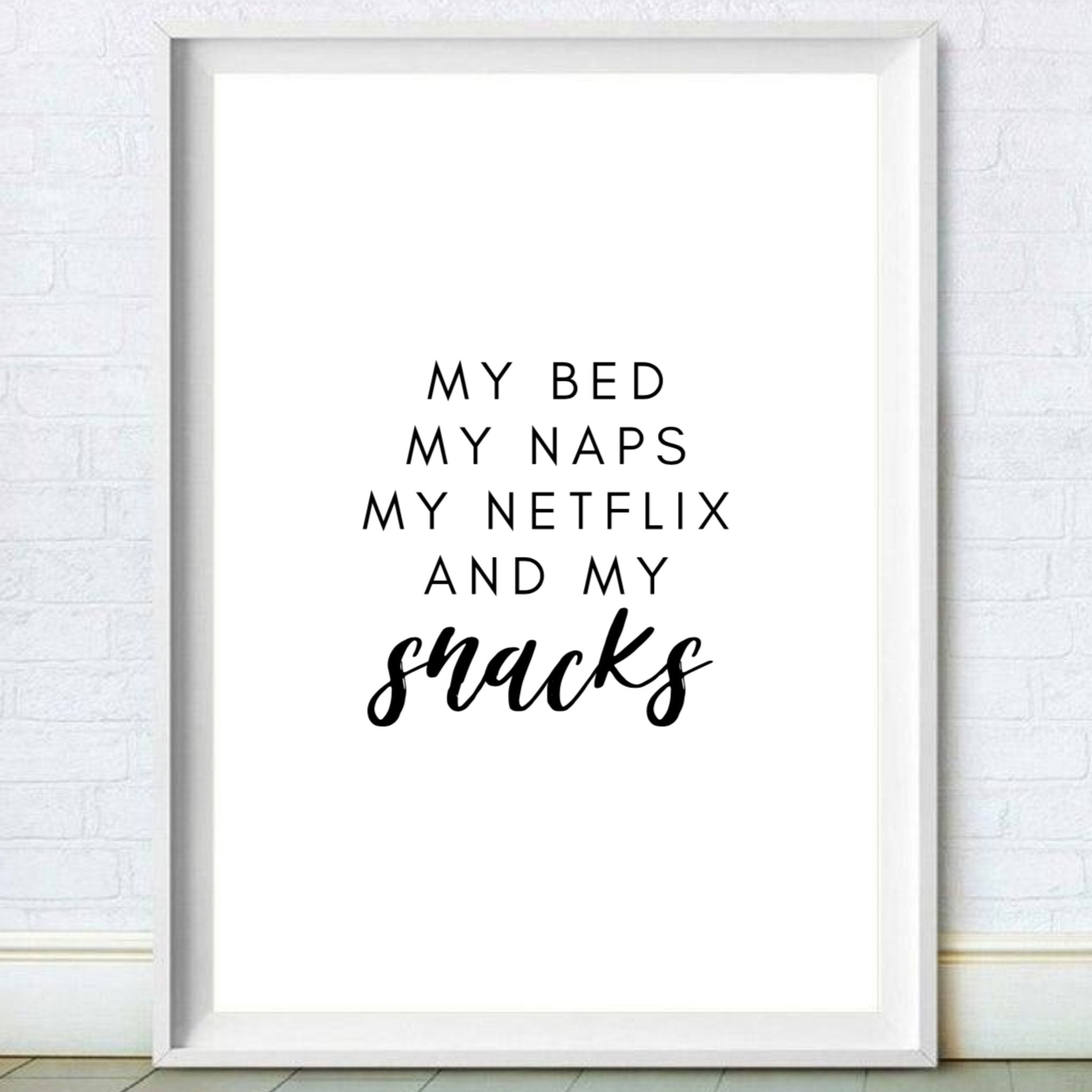 My Bed My Naps My Netflix & My Snacks Funny Quote Print