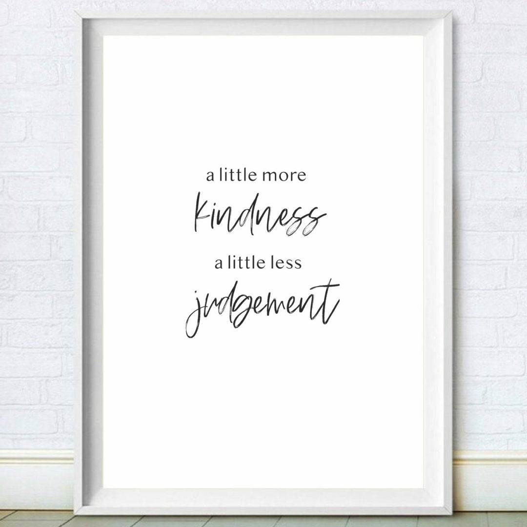 More Kindness Less Judgement Print