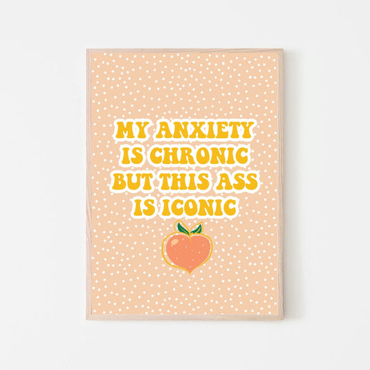 My Anxiety Is Chronic Print