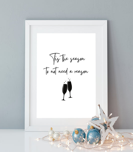 Tis the Season to Not Need A Reason Print