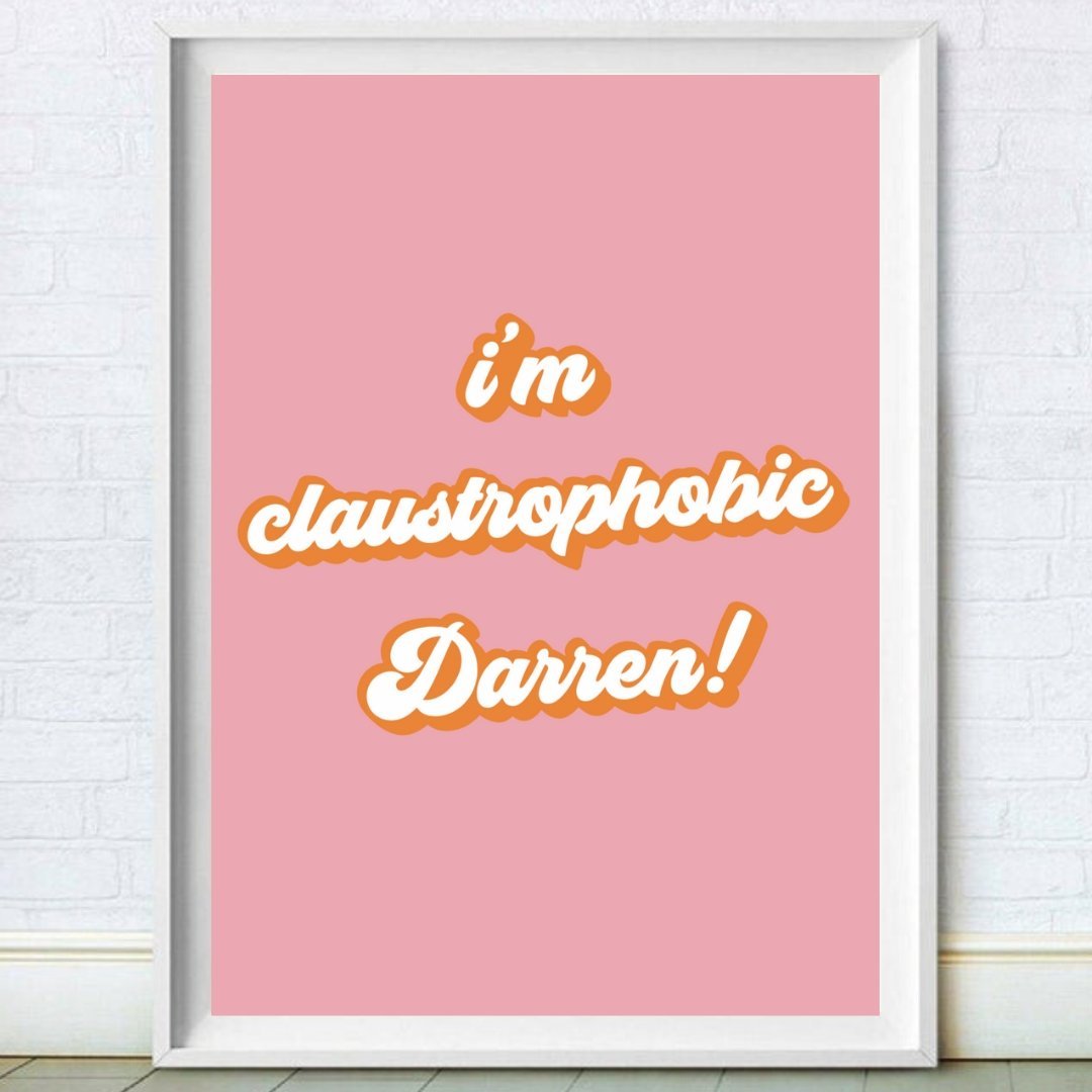I'm Claustrophobic Darren Print- Gemma Collins Print
