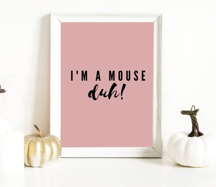 I'm A Mouse, Duh! Print