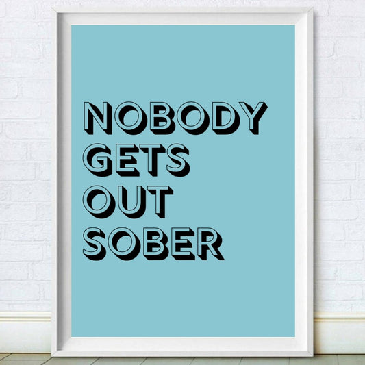 Nobody Gets Out Sober Funny Kitchen Poster