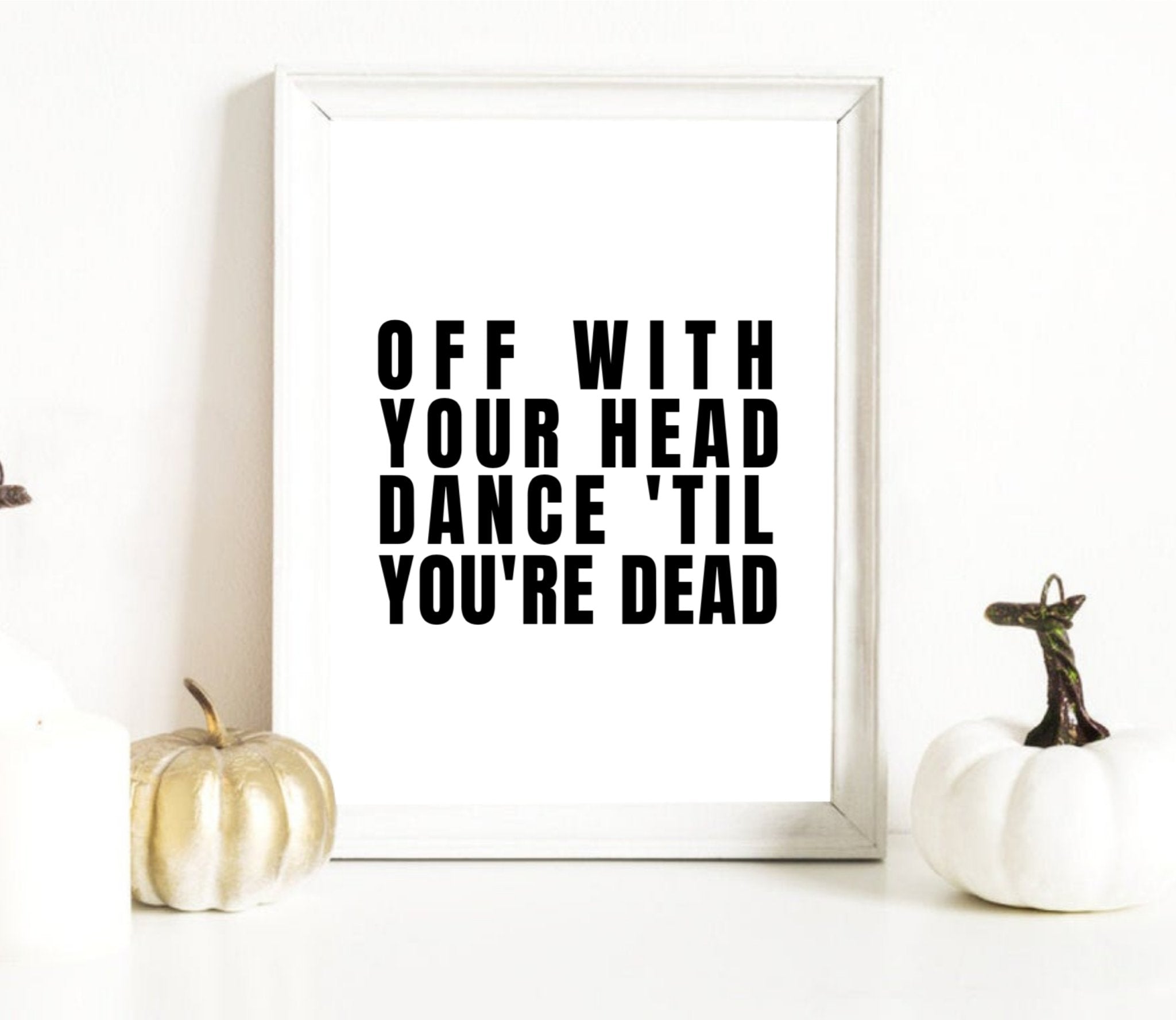 Dance 'Til Your Dead Print