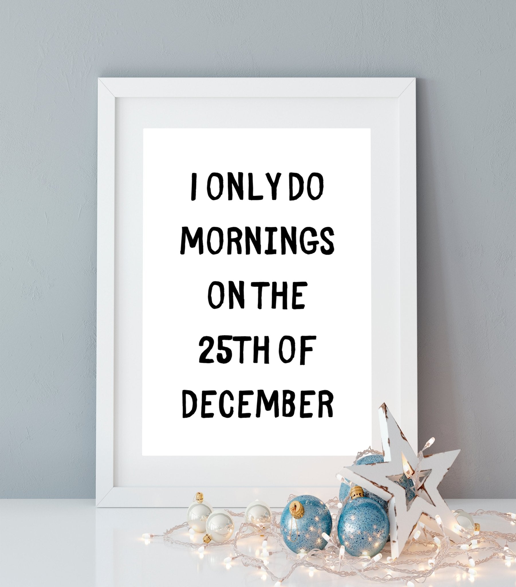 I Only Do Mornings on 25th December Print