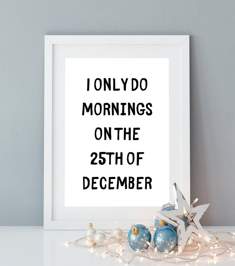 I Only Do Mornings on 25th December Christmas Wall Print