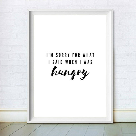 I'm Sorry for What I Said When I Was Hungry Print