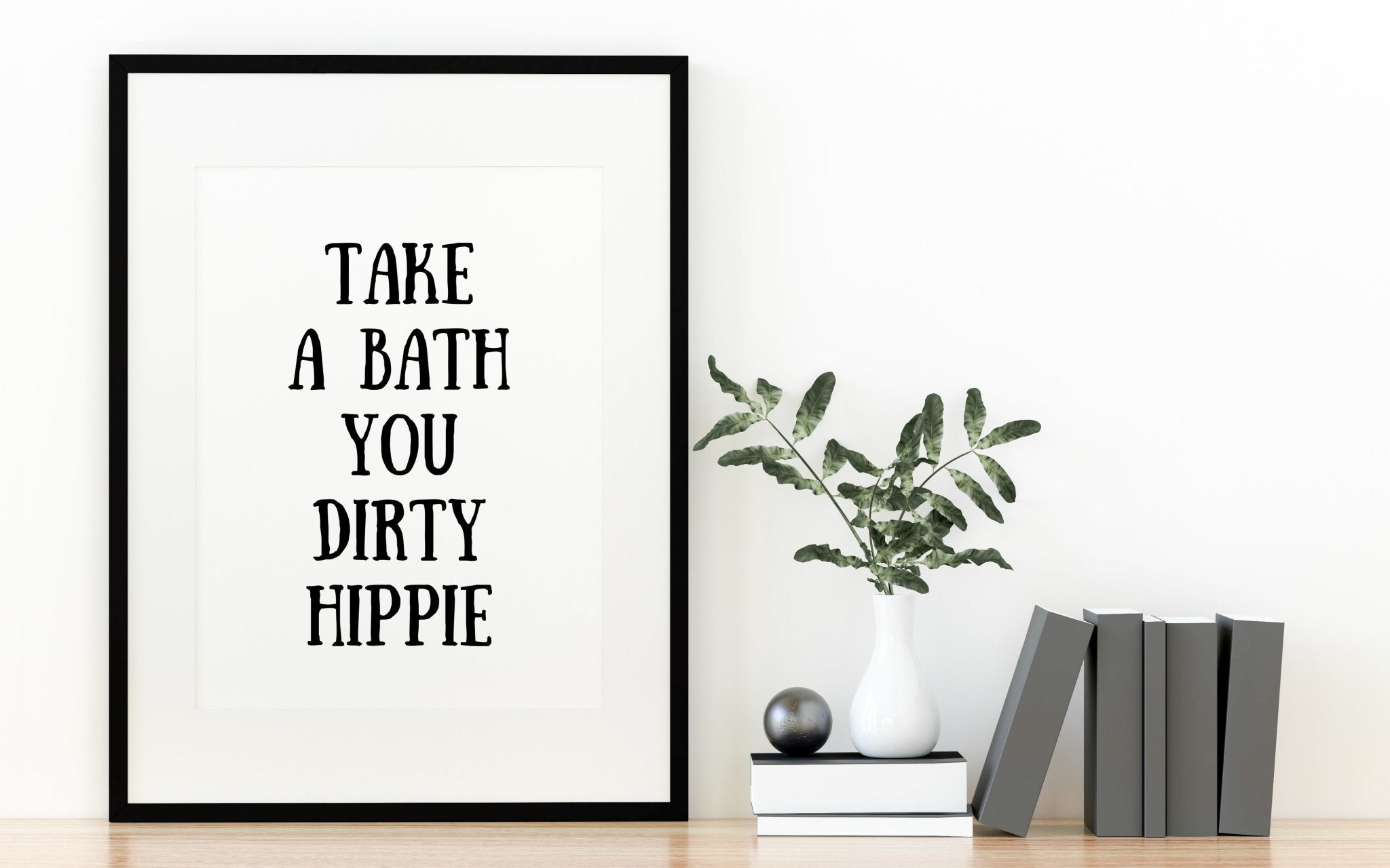 Take A Bath You Dirty Hippie Humorous Bathroom Sign