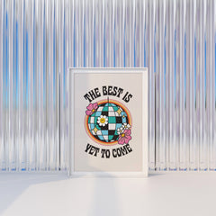 The Best is Yet to Come Positivity Print