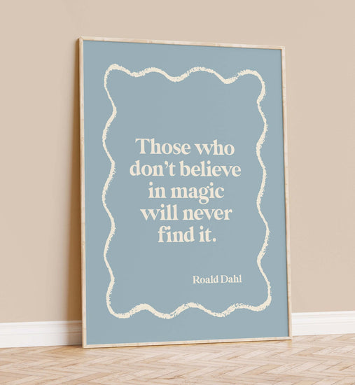 'Those Who Don't Believe in Magic' Quote Print