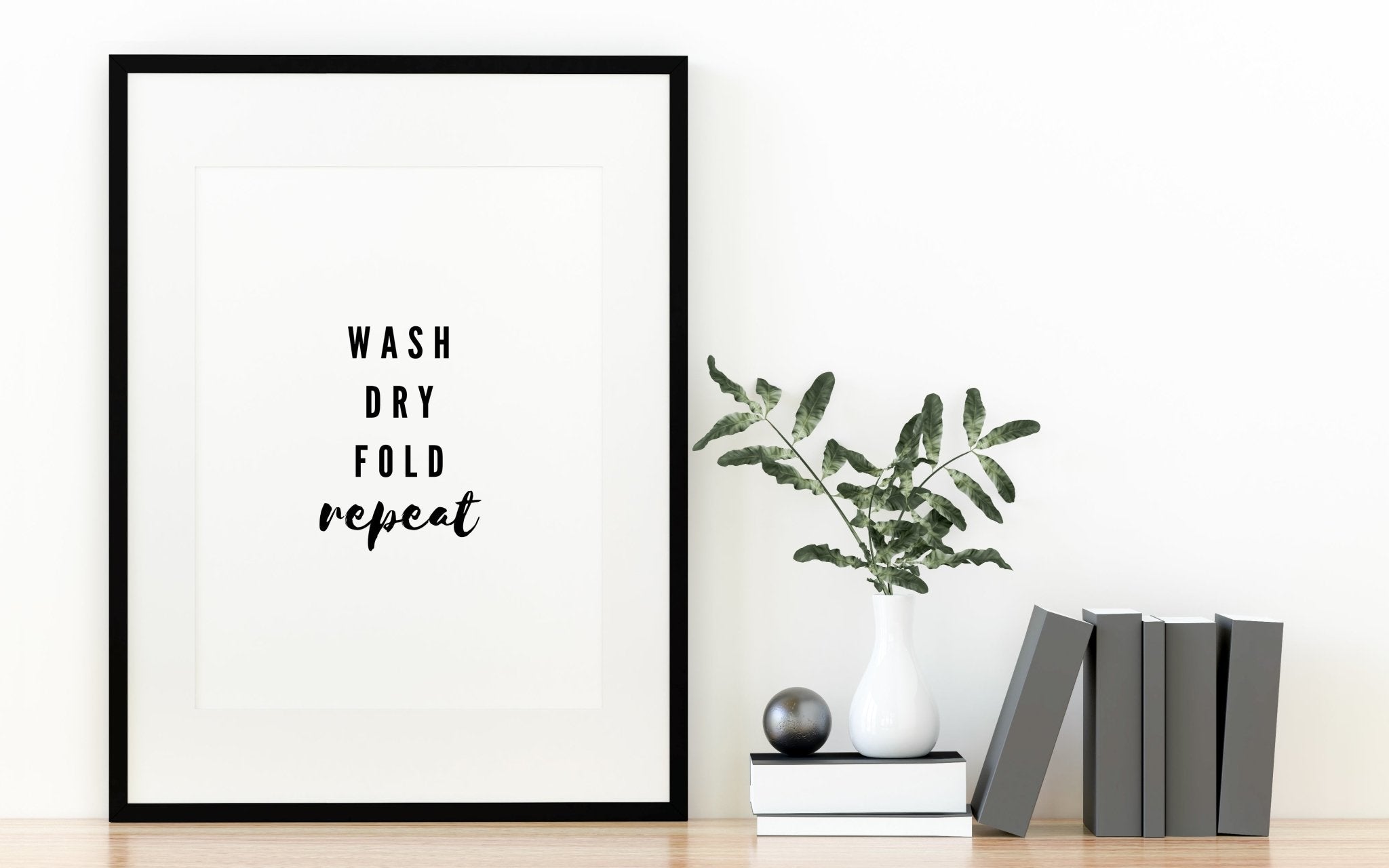 Wash Dry Fold Repeat B&W Print