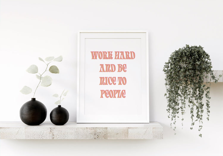 Work Hard & Be Nice To People Print