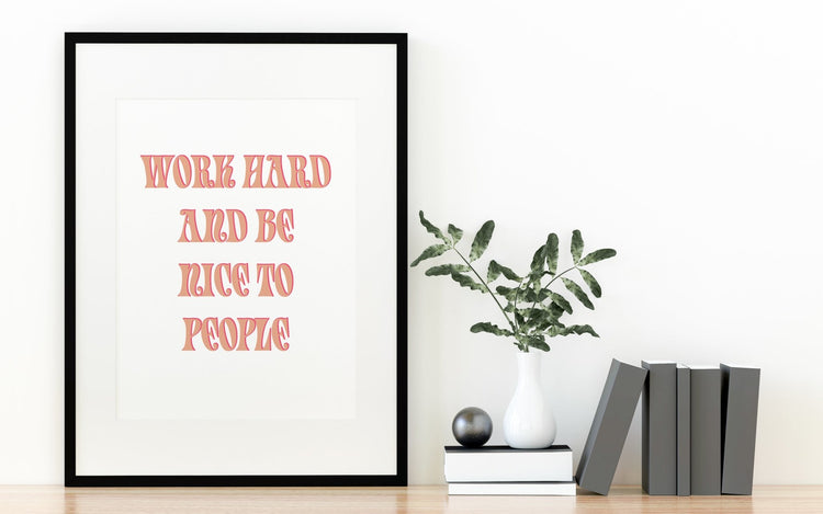 Work Hard & Be Nice To People Print